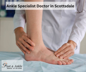Ankle Specialist Doctor in Scottsdale