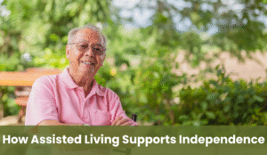 How Assisted Living Supports Independence