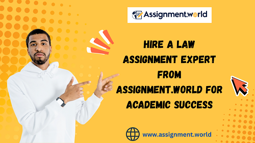 Hire A Law Assignment Expert from Assignment.World for Academic Success