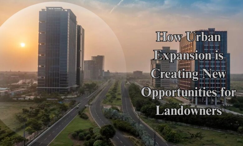 How Urban Expansion is Creating New Opportunities for Landowners