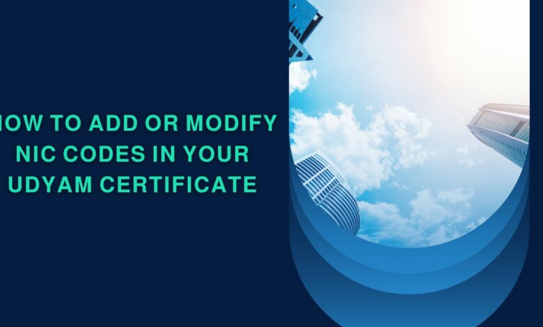 How to Add or Modify NIC Codes in Your Udyam Certificate