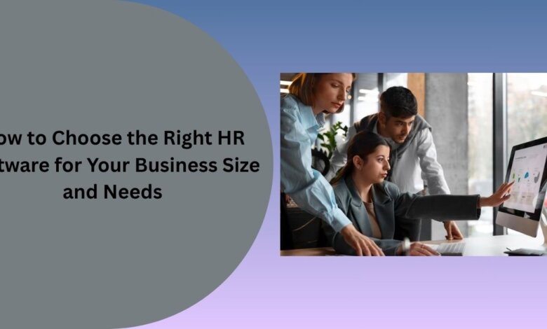 How to Choose the Right HR Software for Your Business Size and Needs