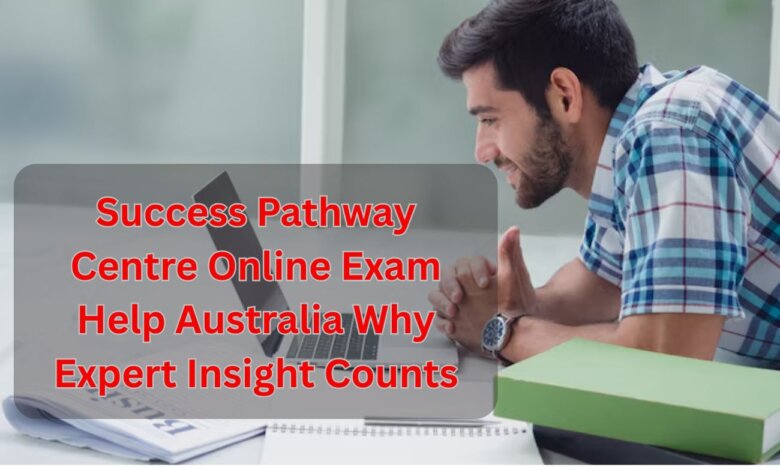 Success Pathway Centre Online Exam Help Australia Why Expert Insight Counts
