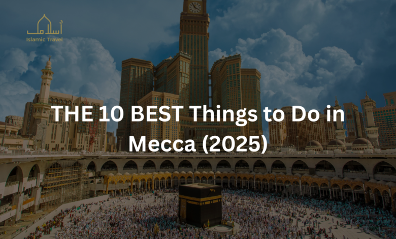 THE 10 BEST Things to Do in Mecca (2025)