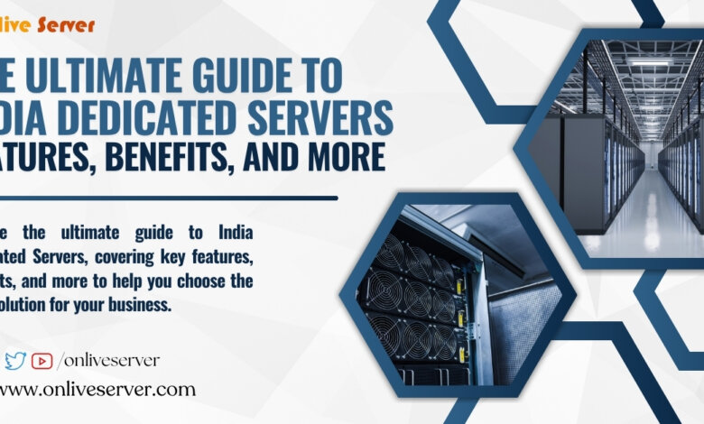 The Ultimate Guide to India Dedicated Server Features, Benefits, and More