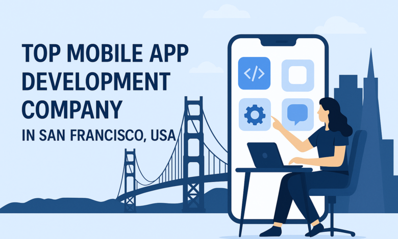 Top Mobile App Development Company in San Francisco USA