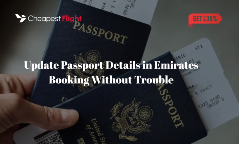 Update Passport Details in Emirates Booking Without Trouble