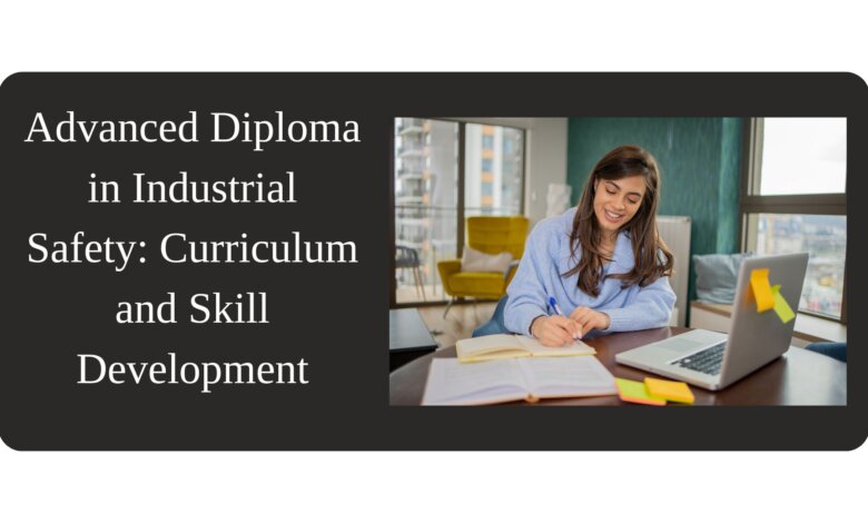 Advanced Diploma in Industrial Safety Curriculum and Skill Development