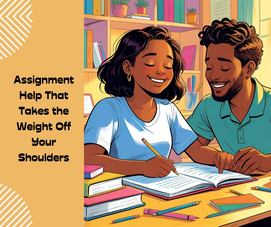 Assignment Help That Takes the Weight Off Your Shoulders