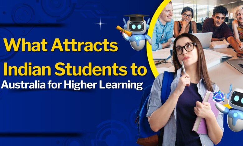 What Attracts Indian Students to Australia for Higher Learning