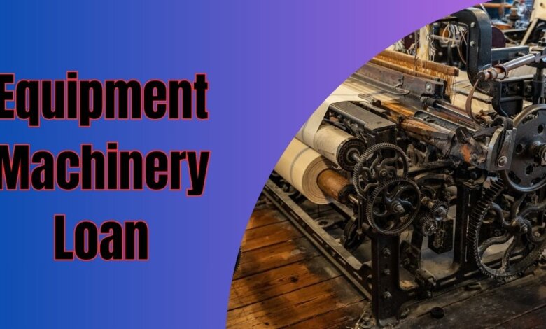 Business Loans for Machinery and Equipment
