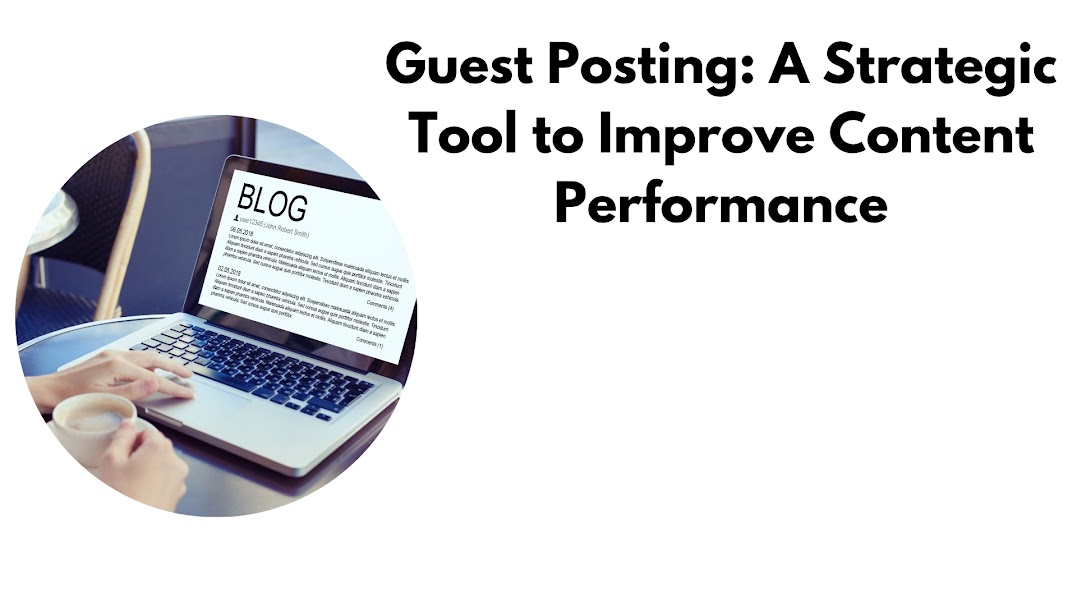 Guest Posting A Strategic Tool to Improve Content Performance
