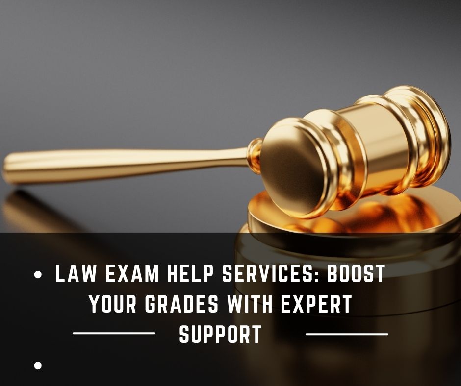 Law Exam Help Services: Boost Your Grades with Expert Support