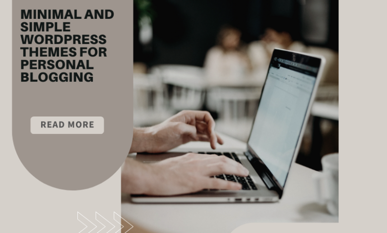Minimal and Simple WordPress Themes for Personal Blogging
