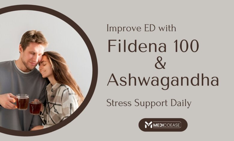 Improve ED with Fildena 100 & Ashwagandha Stress Support Daily
