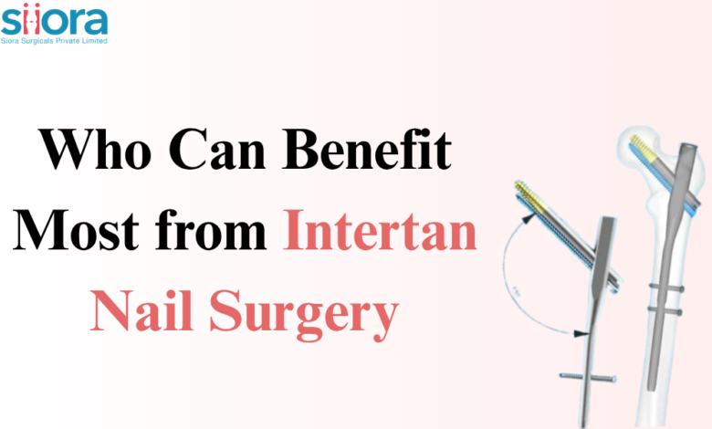 Benefit Most from Intertan Nail Surgery