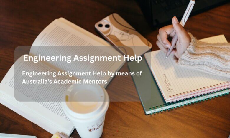 Engineering Assignment Help by means of Australia’s Academic Mentors