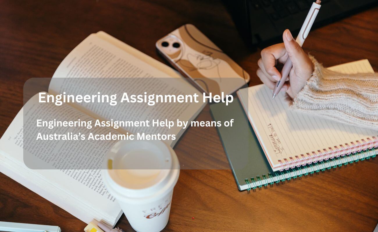 Engineering Assignment Help by means of Australia’s Academic Mentors
