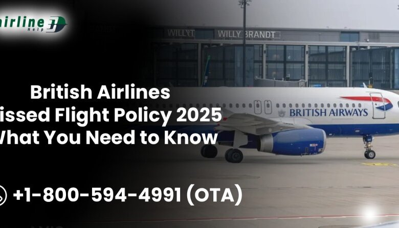British Airlines Missed Flight Policy 2025