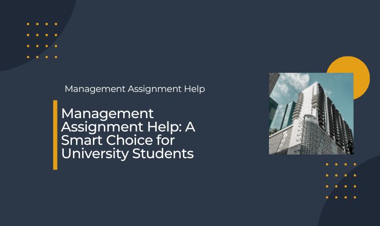 Management Assignment Help: A Smart Choice for University Students