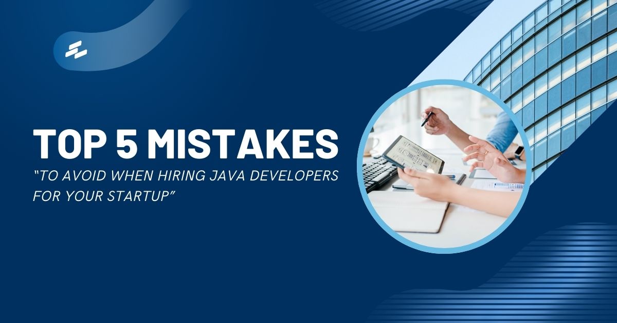 Top 5 Mistakes to Avoid When Hiring Java Developers for Your Startup