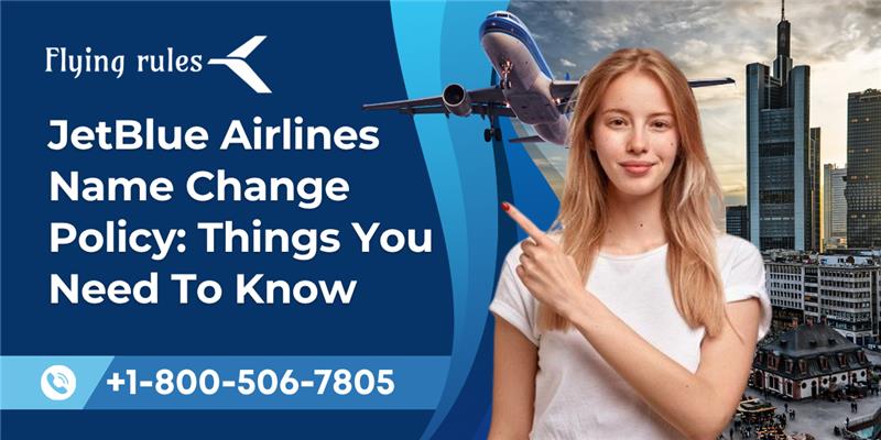 JetBlue Airlines Name Change Policy Things You Need To Know