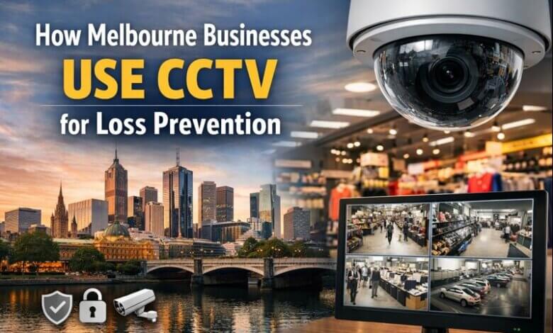 How Melbourne Businesses Use CCTV for Loss Prevention