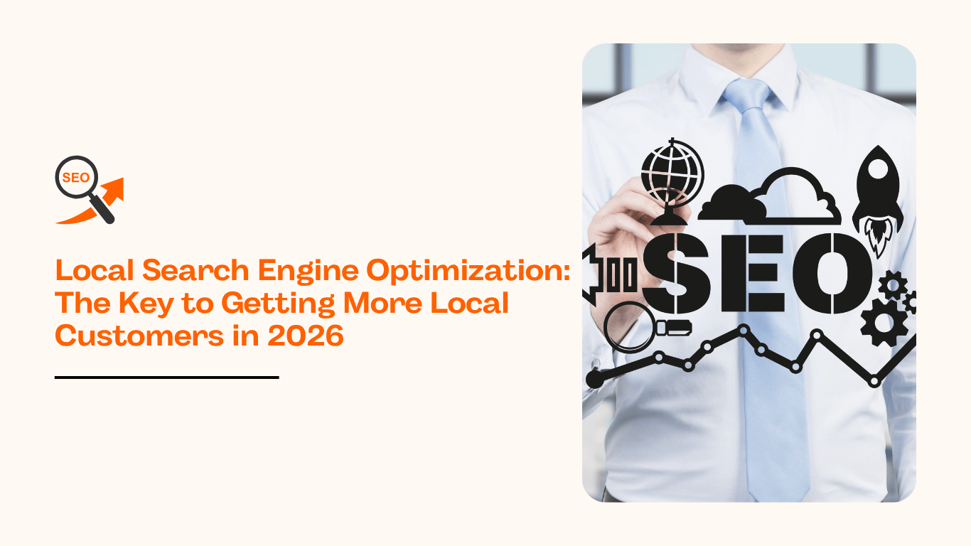 Local Search Engine Optimization: The Key to Getting More Local Customers in 2026