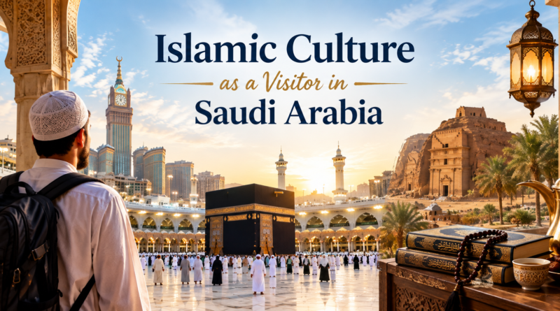 Islamic Culture as a Visitor in Saudi Arabia